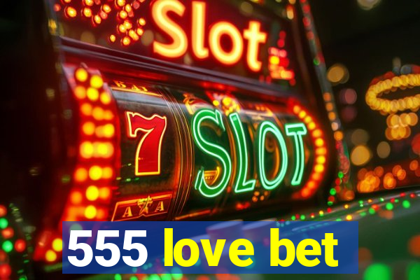 555 love bet